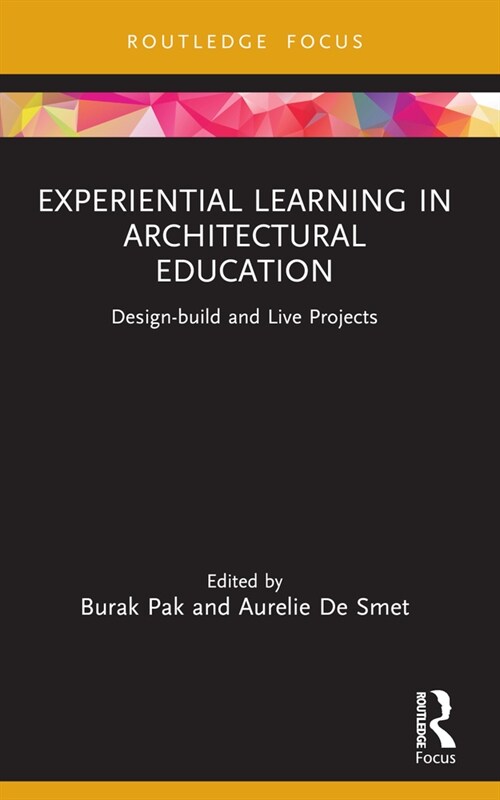 Experiential Learning in Architectural Education : Design-build and Live Projects (Paperback)