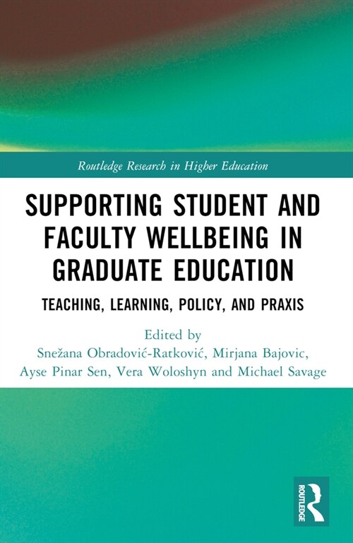 Supporting Student and Faculty Wellbeing in Graduate Education : Teaching, Learning, Policy, and Praxis (Paperback)