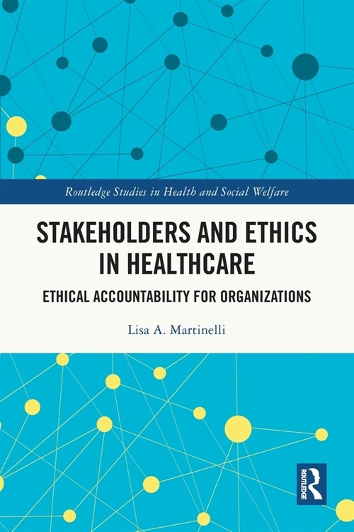 Stakeholders and Ethics in Healthcare : Ethical Accountability for Organizations (Paperback)