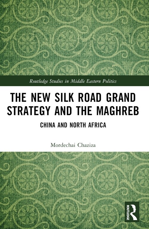 The New Silk Road Grand Strategy and the Maghreb : China and North Africa (Paperback)