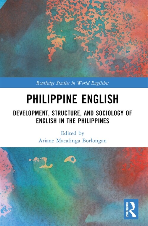 Philippine English : Development, Structure, and Sociology of English in the Philippines (Paperback)