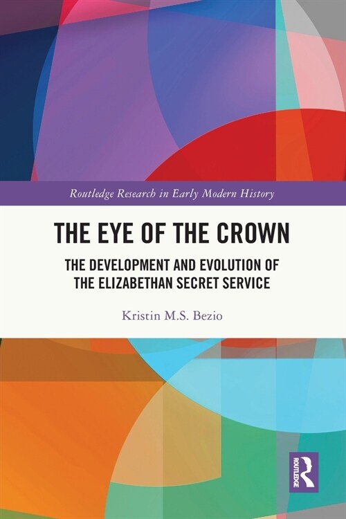 The Eye of the Crown : The Development and Evolution of the Elizabethan Secret Service (Paperback)