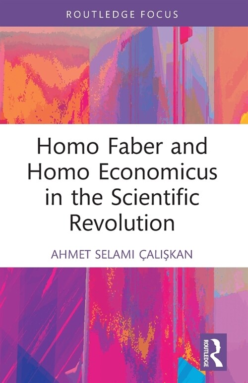 Homo Faber and Homo Economicus in the Scientific Revolution (Paperback, 1)