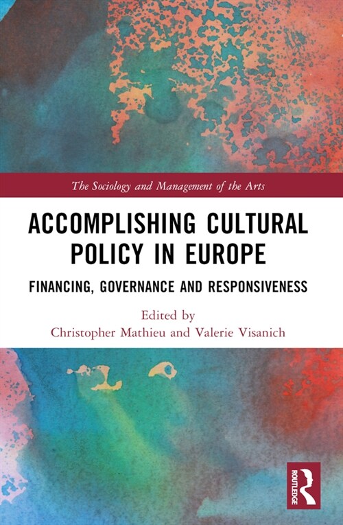 Accomplishing Cultural Policy in Europe : Financing, Governance and Responsiveness (Paperback)