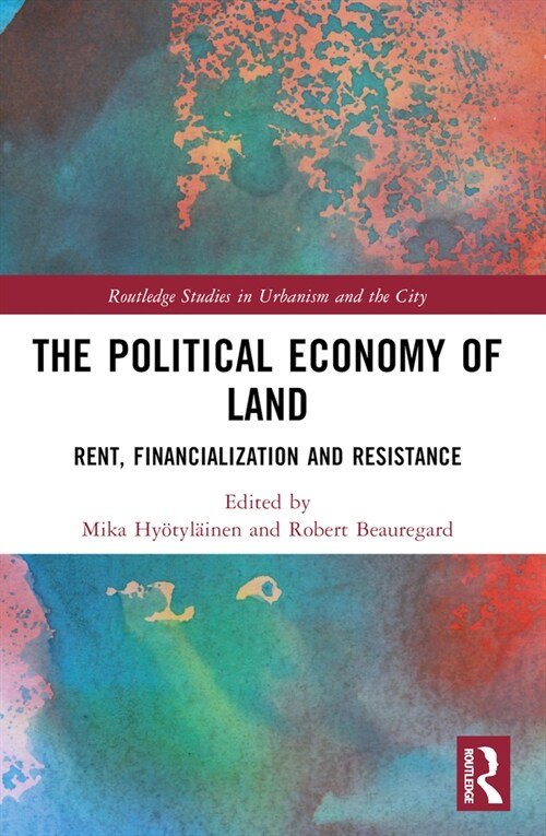 The Political Economy of Land : Rent, Financialization and Resistance (Paperback)
