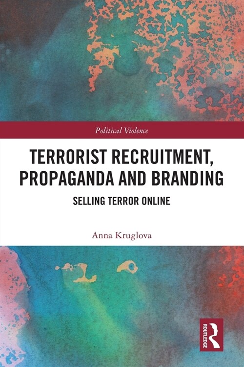 Terrorist Recruitment, Propaganda and Branding : Selling Terror Online (Paperback)