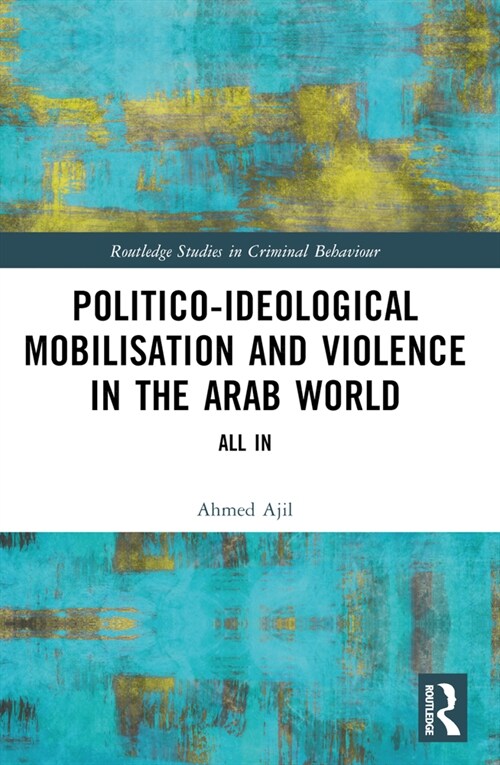 Politico-ideological Mobilisation and Violence in the Arab World : All In (Paperback)