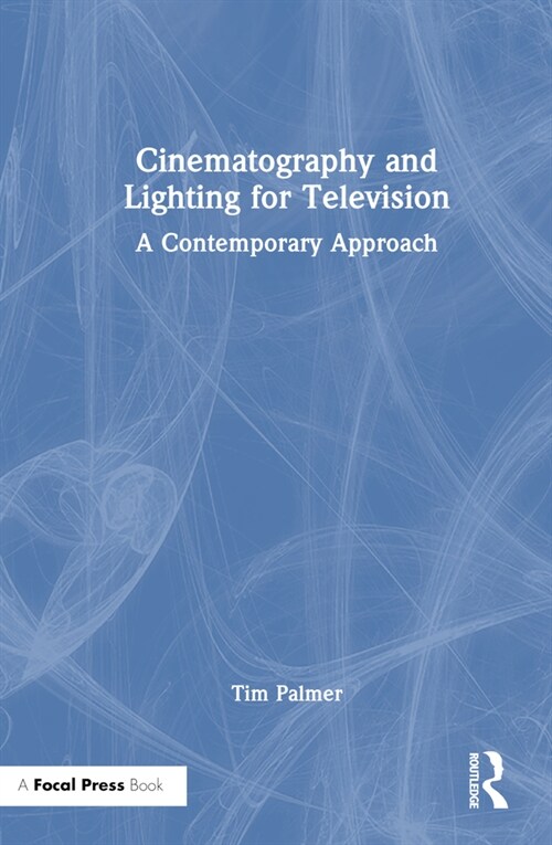 Cinematography and Lighting for Television : A Contemporary Approach (Hardcover)