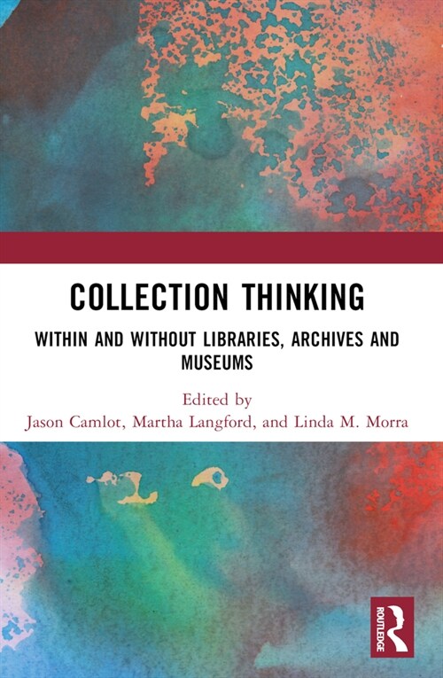 Collection Thinking : Within and Without Libraries, Archives and Museums (Paperback)
