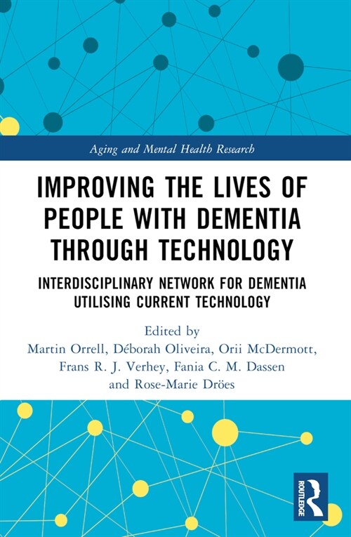 Improving the Lives of People with Dementia through Technology : Interdisciplinary Network for Dementia Utilising Current Technology (Paperback)