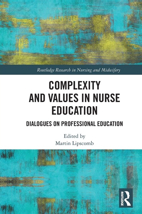 Complexity and Values in Nurse Education : Dialogues on Professional Education (Paperback)