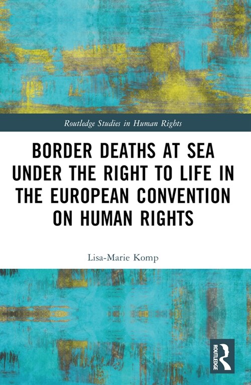 Border Deaths at Sea under the Right to Life in the European Convention on Human Rights (Paperback, 1)