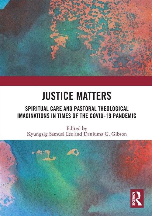 Justice Matters : Spiritual Care and Pastoral Theological Imaginations in Times of the COVID-19 Pandemic (Paperback)