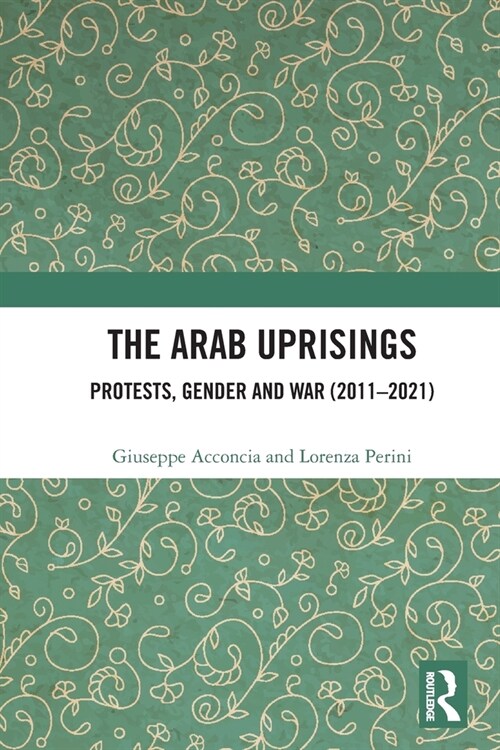 The Arab Uprisings : Protests, Gender and War (2011-2021) (Paperback)