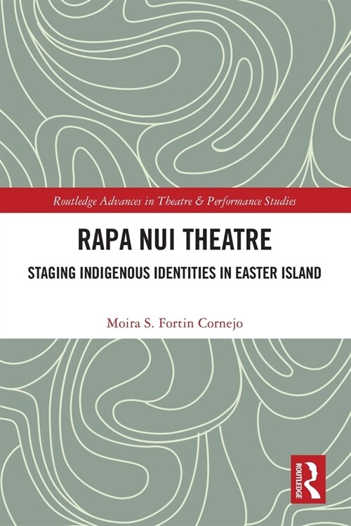 Rapa Nui Theatre : Staging Indigenous Identities in Easter Island (Paperback)