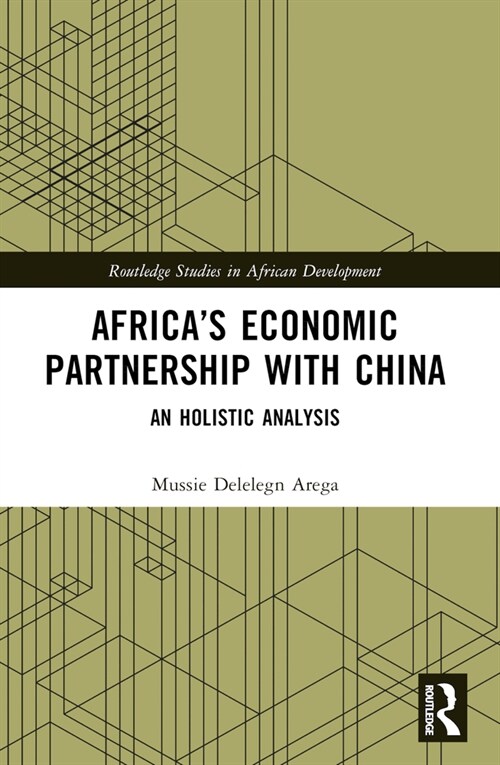 Africa’s Economic Partnership with China : An Holistic Analysis (Paperback)