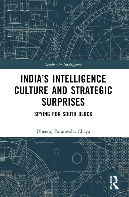 India’s Intelligence Culture and Strategic Surprises : Spying for South Block (Paperback)
