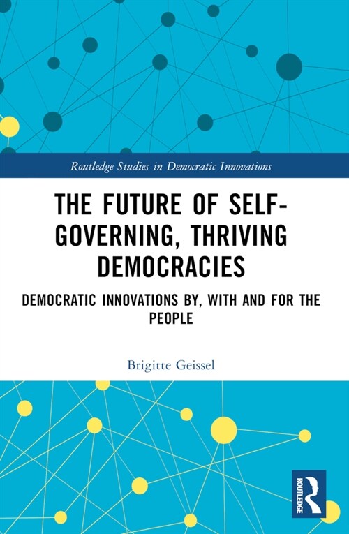 The Future of Self-Governing, Thriving Democracies : Democratic Innovations By, With and For the People (Paperback)