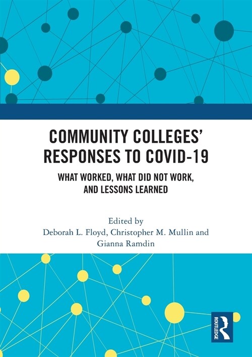 Community Colleges’ Responses to COVID-19 : What Worked, What Did Not Work, and Lessons Learned (Paperback)