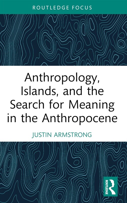 Anthropology, Islands, and the Search for Meaning in the Anthropocene (Paperback, 1)