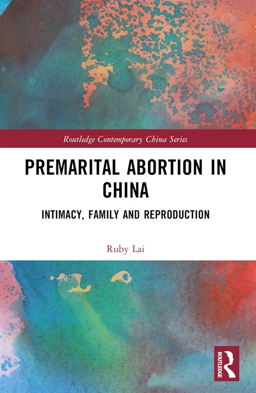 Premarital Abortion in China : Intimacy, Family and Reproduction (Paperback)