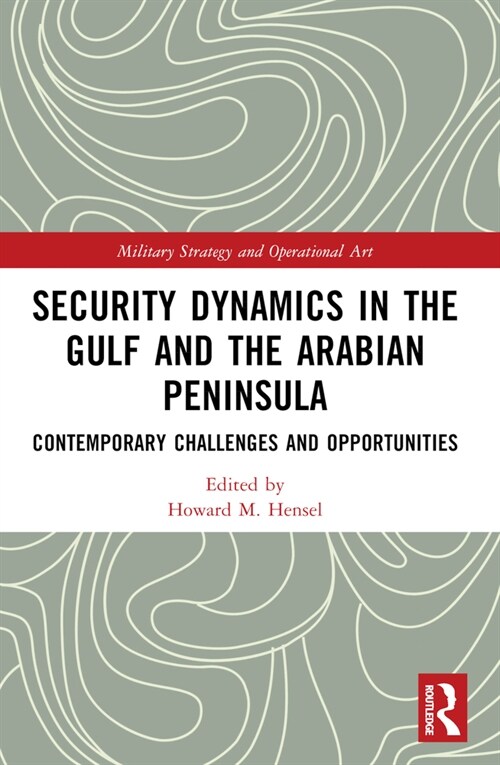 Security Dynamics in The Gulf and The Arabian Peninsula : Contemporary Challenges and Opportunities (Paperback)
