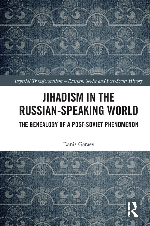 Jihadism in the Russian-Speaking World : The Genealogy of a Post-Soviet Phenomenon (Paperback)