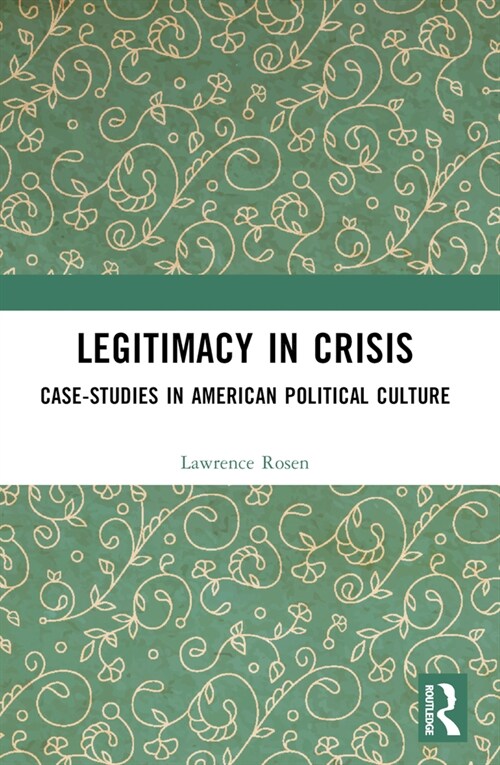 Legitimacy in Crisis : Case-Studies in American Political Culture (Paperback)