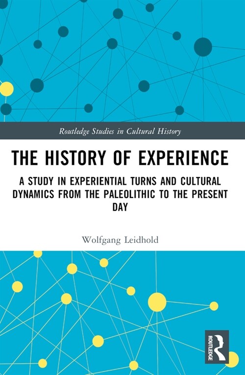The History of Experience : A Study in Experiential Turns and Cultural Dynamics from the Paleolithic to the Present Day (Paperback)