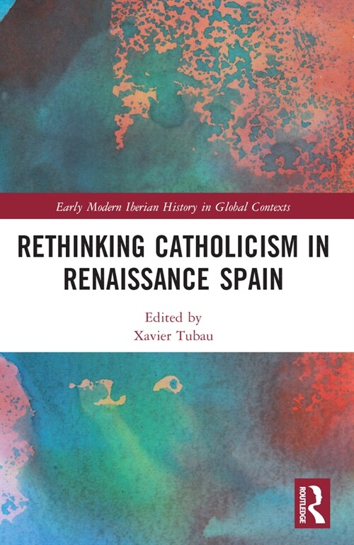 Rethinking Catholicism in Renaissance Spain (Paperback, 1)