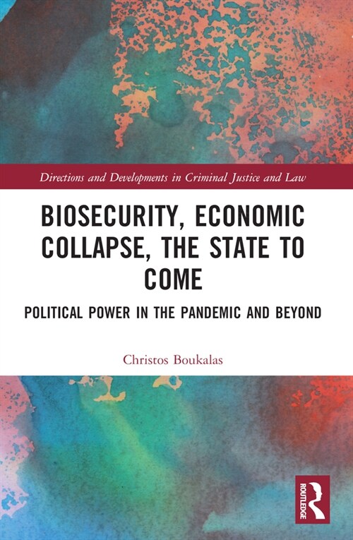 Biosecurity, Economic Collapse, the State to Come : Political Power in the Pandemic and Beyond (Paperback)