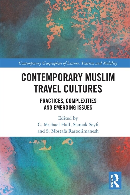 Contemporary Muslim Travel Cultures : Practices, Complexities and Emerging Issues (Paperback)