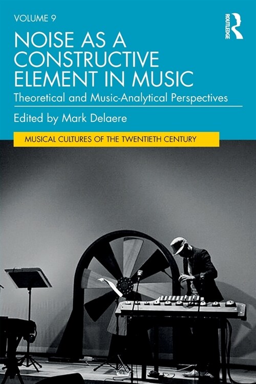 Noise as a Constructive Element in Music : Theoretical and Music-Analytical Perspectives (Paperback)