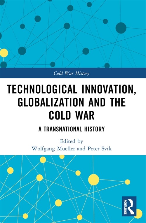 Technological Innovation, Globalization and the Cold War : A Transnational History (Paperback)