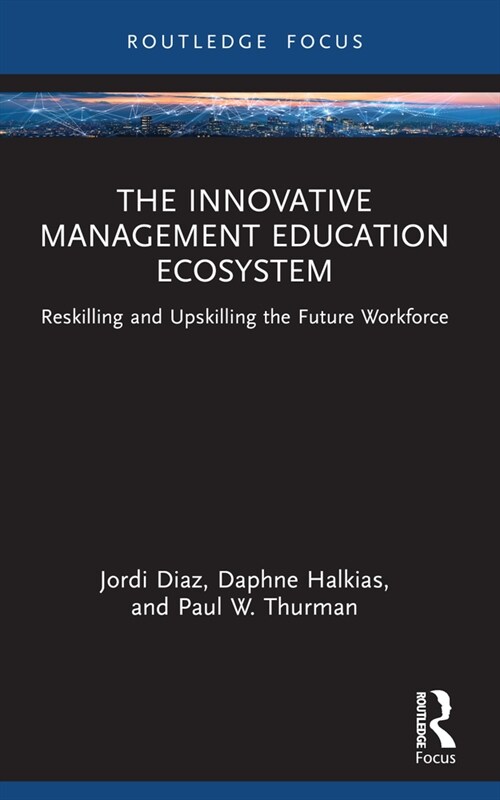 The Innovative Management Education Ecosystem : Reskilling and Upskilling the Future Workforce (Paperback)