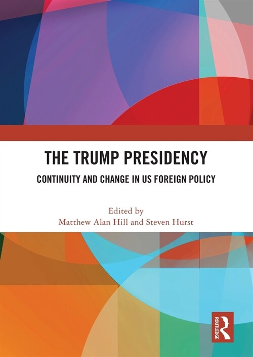 The Trump Presidency : Continuity and Change in US Foreign Policy (Paperback)