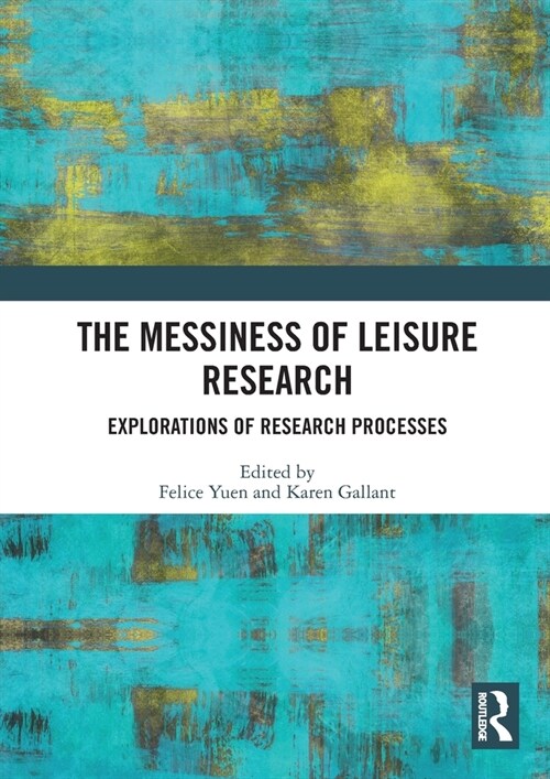 The Messiness of Leisure Research : Explorations of Research Processes (Paperback)