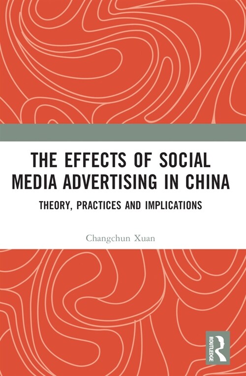 The Effects of Social Media Advertising in China : Theory, Practices and Implications (Paperback)