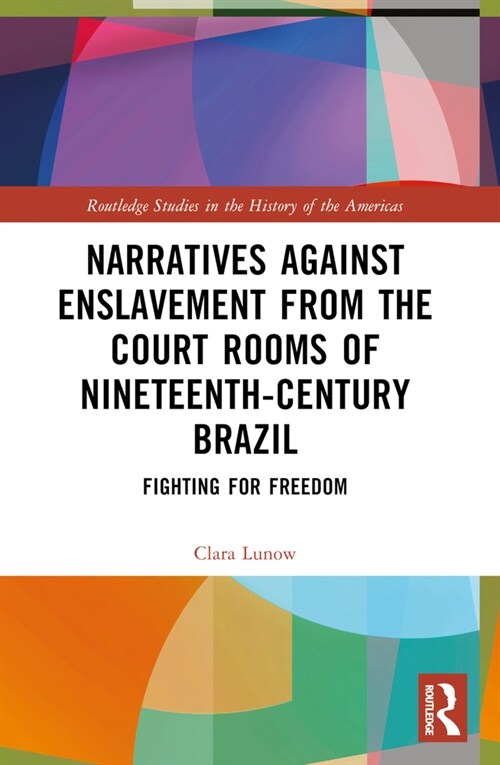 Narratives against Enslavement from the Court Rooms of Nineteenth-Century Brazil : Fighting for Freedom (Paperback)