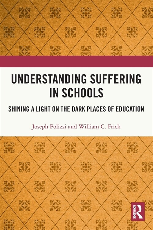 Understanding Suffering in Schools : Shining a Light on the Dark Places of Education (Paperback)