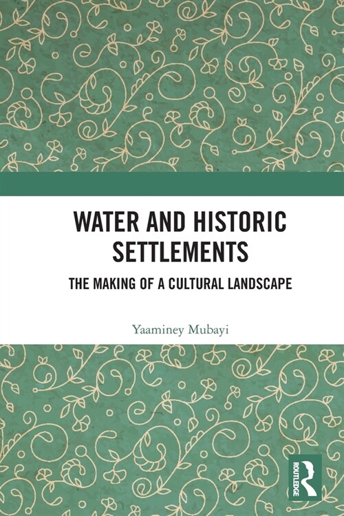 Water and Historic Settlements : The Making of a Cultural Landscape (Paperback)