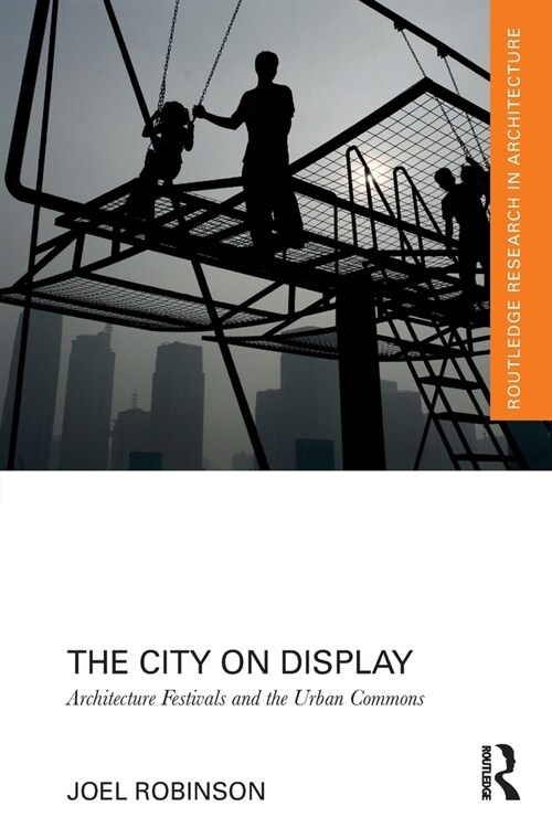 The City on Display : Architecture Festivals and the Urban Commons (Paperback)