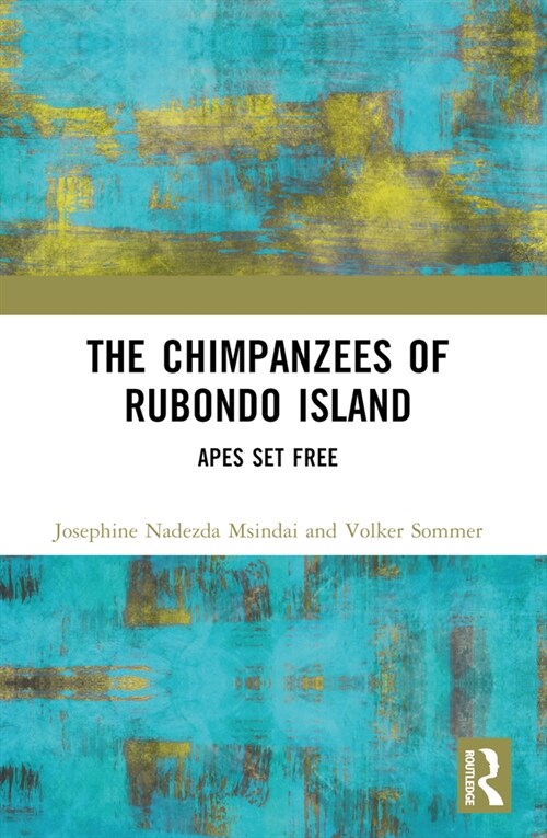 The Chimpanzees of Rubondo Island : Apes Set Free (Paperback)