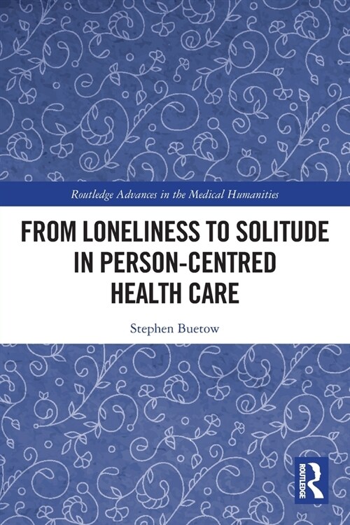 From Loneliness to Solitude in Person-centred Health Care (Paperback, 1)