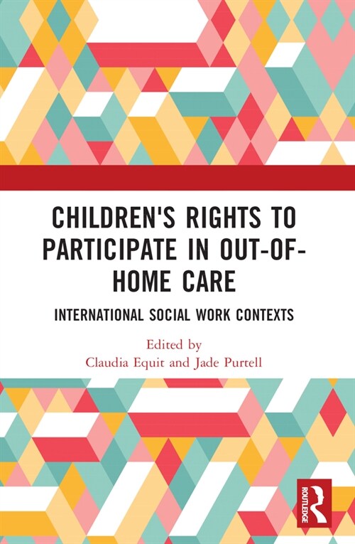 Childrens Rights to Participate in Out-of-Home Care : International Social Work Contexts (Paperback)
