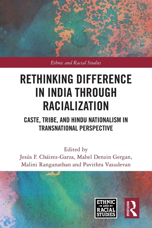 Rethinking Difference in India Through Racialization : Caste, Tribe, and Hindu Nationalism in Transnational Perspective (Paperback)