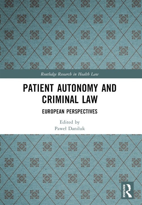 Patient Autonomy and Criminal Law : European Perspectives (Paperback)