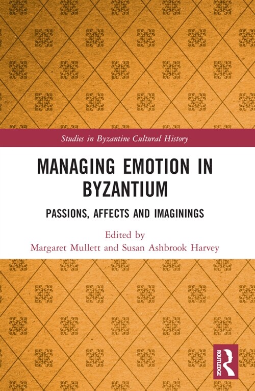 Managing Emotion in Byzantium : Passions, Affects and Imaginings (Paperback)