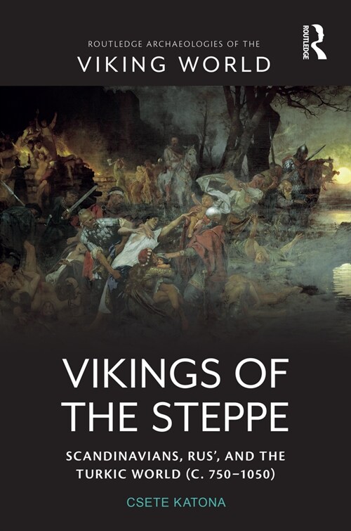 Vikings of the Steppe : Scandinavians, Rus’, and the Turkic World (c. 750–1050) (Paperback)