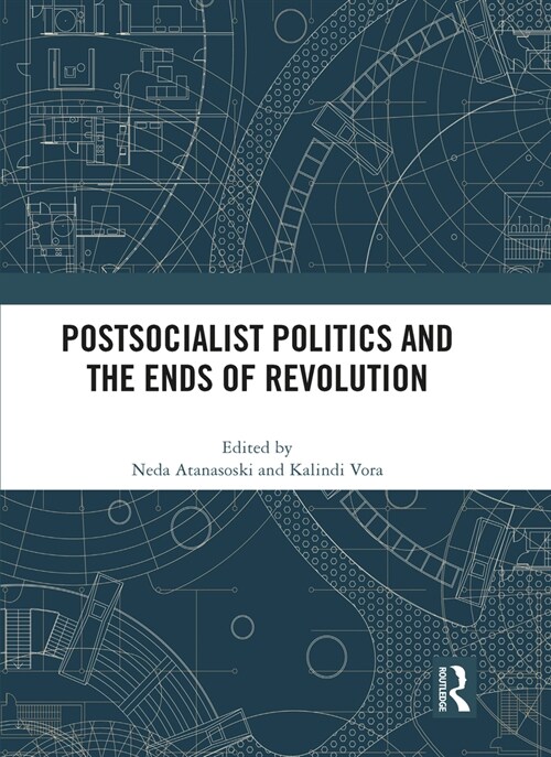 Postsocialist Politics and the Ends of Revolution (Paperback, 1)